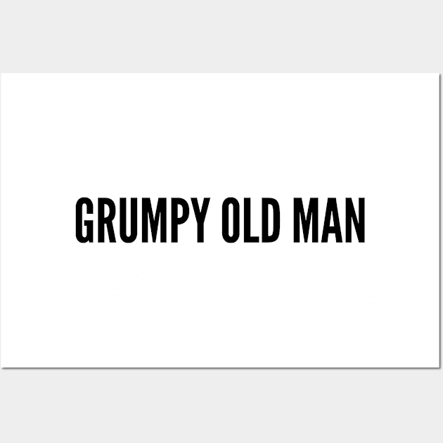 Cute - Grumpy Old Man - Funny Joke Statement Humor Slogan Quotes Saying Wall Art by sillyslogans